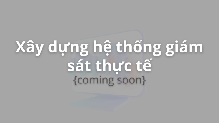 Xây dựng hệ thống giám sát thực tế