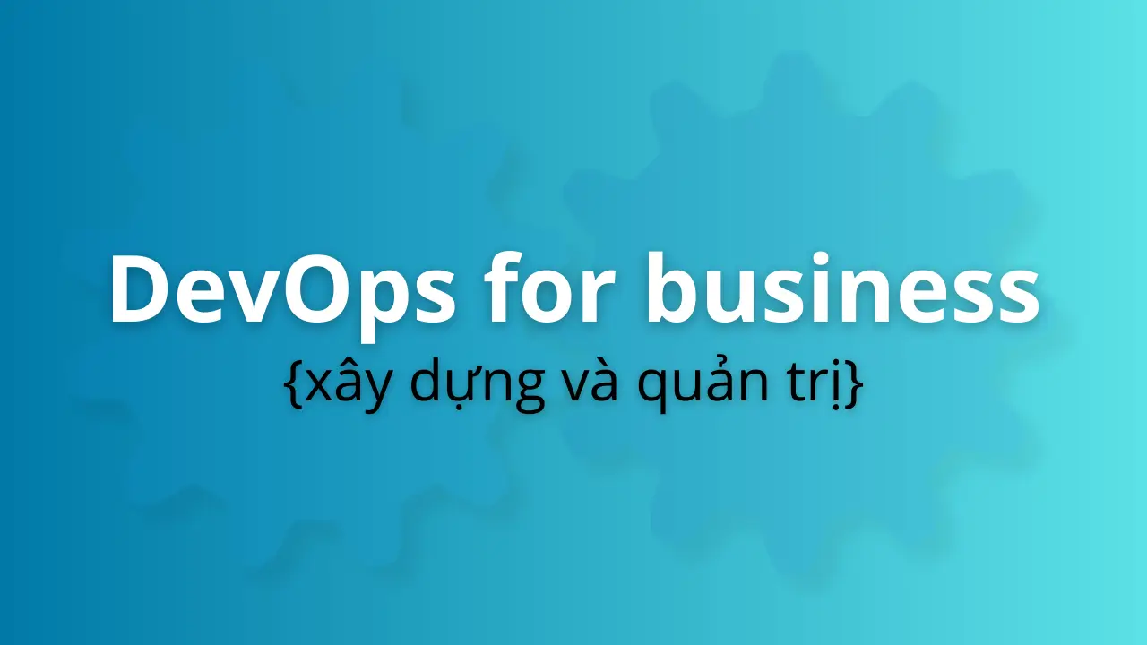 Khóa học DevOps thực tế doanh nghiệp