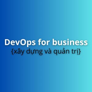 Khóa học DevOps thực tế doanh nghiệp